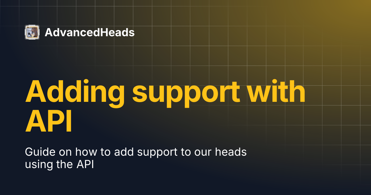 Adding support with API | AdvancedHeads
